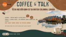 COFFEE TALK: Từ du học đến định cư tại bang British Columbia, Canada